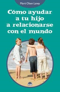 COMO AYUDAR A TU HIJO A RELACIONARSE CON EL MUNDO | 9788497542890 | OLSEN LANEY, MARTI