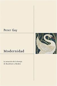 MODERNIDAD.LA ATRACCION DE LA HEREJIA DE BAUDELAIRE A BECKET | 9788449320378 | GAY,PETER
