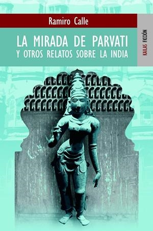 MIRADA DE PAVARTI Y OTROS RELATOS SOBRE LA INDIA | 9788489624320 | CALLE CAPILLA, RAMIRO ANTONIO