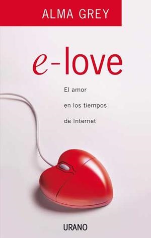 E-LOVE.EL AMOR EN LOS TIEMPOS DE INTERNET | 9788479536657 | GREY,ALMA
