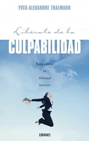 LIBERATE DE LA CULPABILIDAD | 9788479536695 | YVES-ALEXANDRE THALMANN