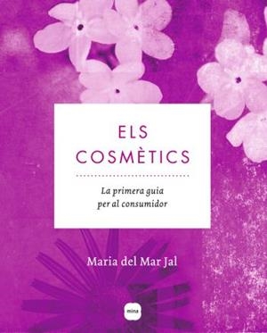 COSMETICS, ELS LA PRIMERA GUIA PER AL CONSUMIDOR | 9788496499904 | JAL, MARIA DEL MAR