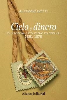 CIELO Y DINERO.EL NACIONALISMO EN ESPAÑA,1881-1975 | 9788420682167 | BOTTI,ALFONSO