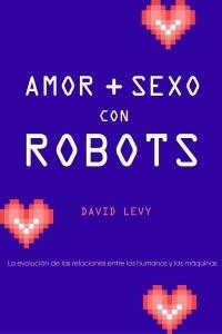 AMOR Y SEXO CON ROBOTS | 9788449321627 | LEVY, DAVID