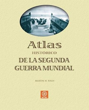 ATLAS HISTORICO DE LA SEGUNDA GUERRA MUNDIAL | 9788446023883
