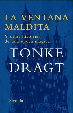 VENTANA MALDITA. Y OTRAS HISTORIAS DE UNA EPOCA MAGICA | 9788498412437 | DRAGT, TONKE
